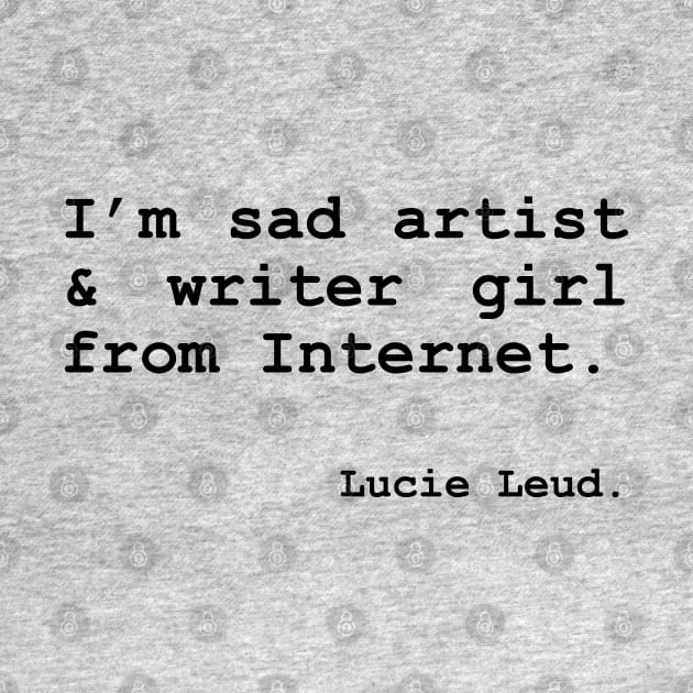 I'm sad artist & writer girl from Internet. – by Lucie Leud. by Lucie Leud 